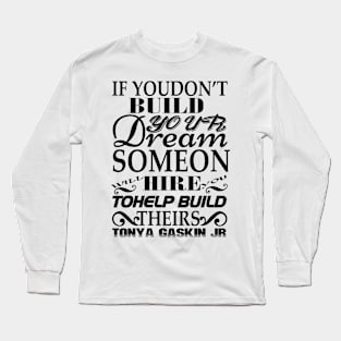 If you don't build your dream Long Sleeve T-Shirt